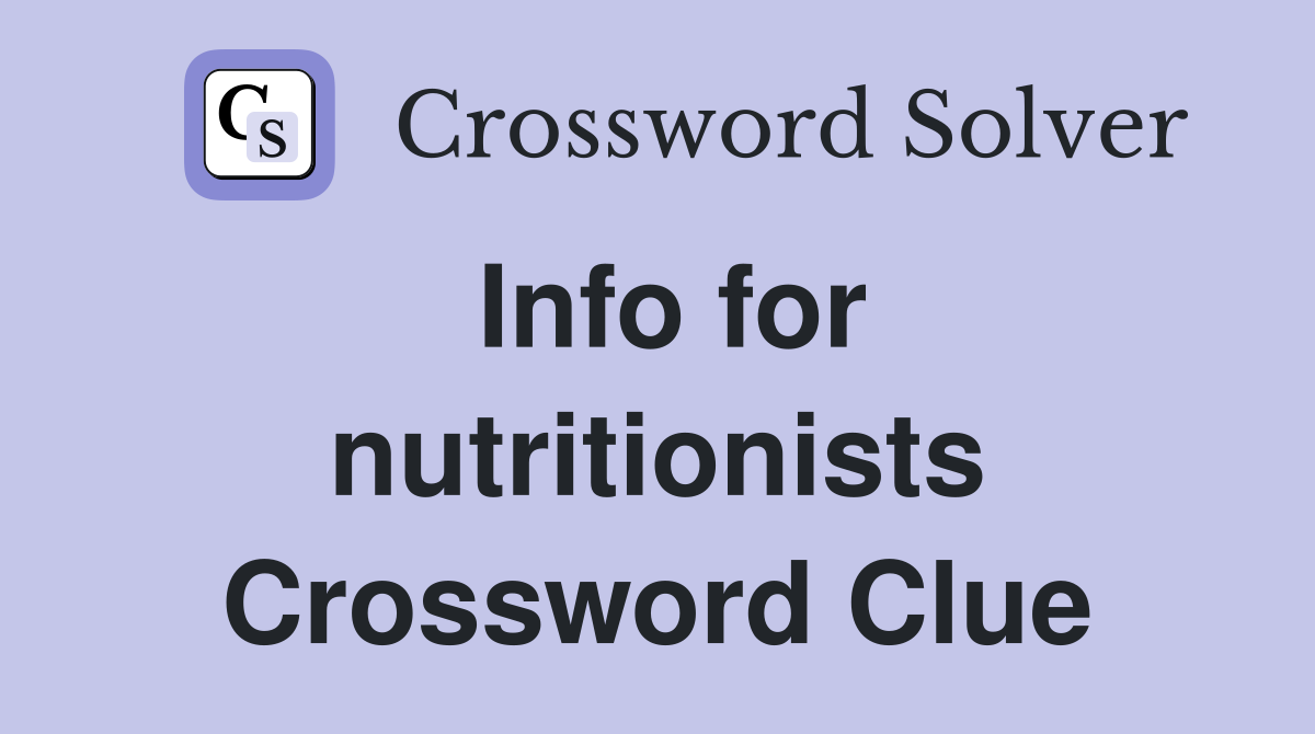 Info for nutritionists Crossword Clue