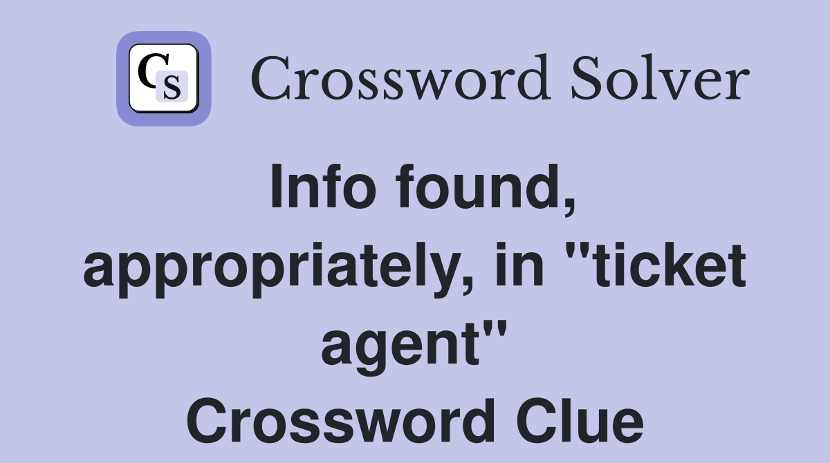 Info found, appropriately, in "ticket agent" Crossword Clue