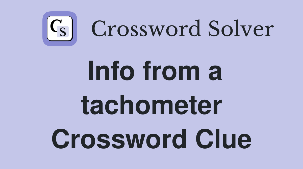 Info from a tachometer Crossword Clue