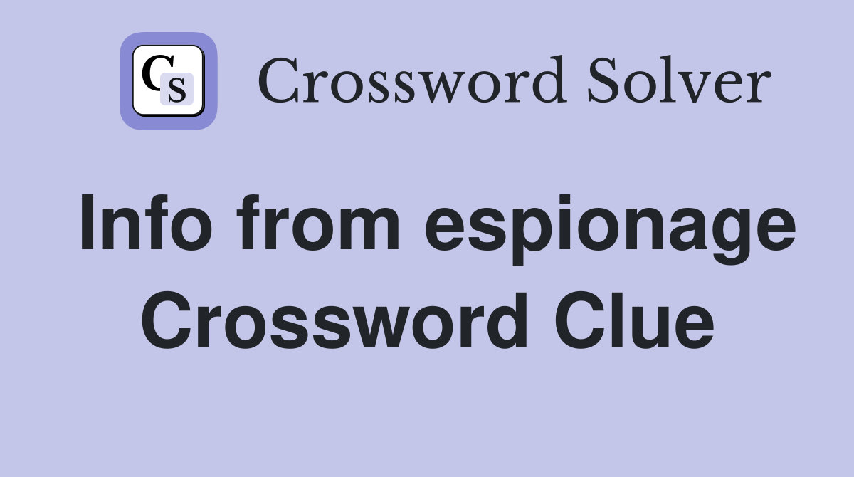 Info from espionage Crossword Clue