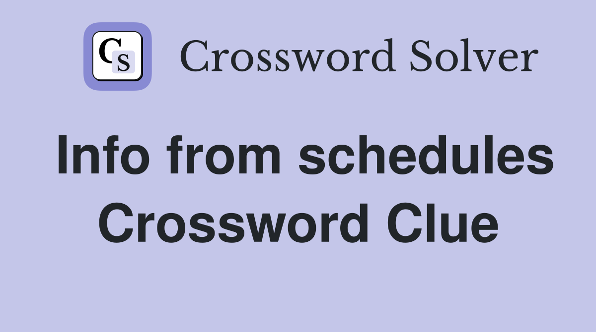Info from schedules Crossword Clue