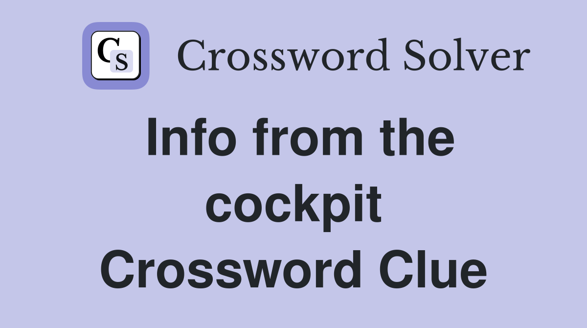 Info from the cockpit Crossword Clue