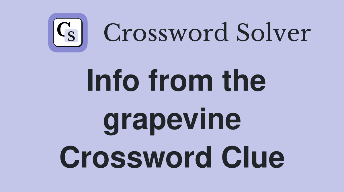 Info from the grapevine Crossword Clue