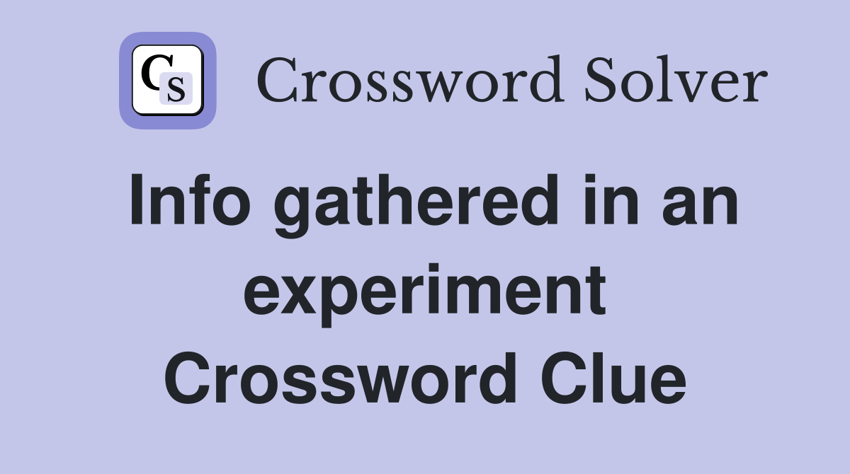 Info gathered in an experiment Crossword Clue