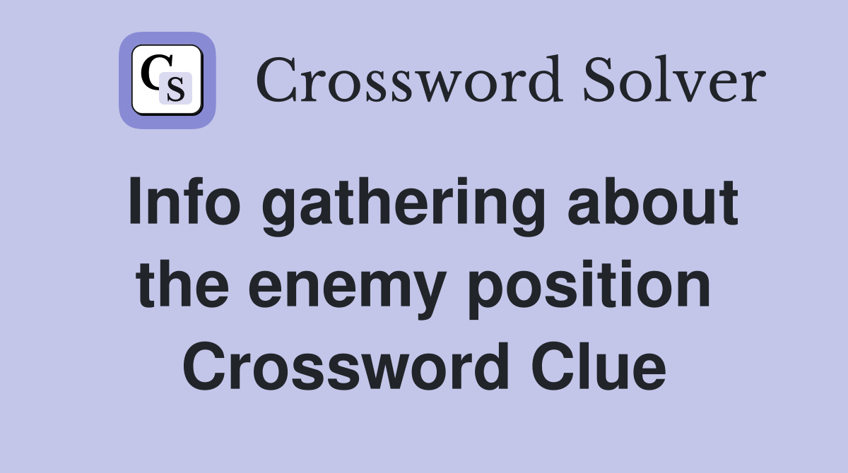 Info gathering about the enemy position Crossword Clue