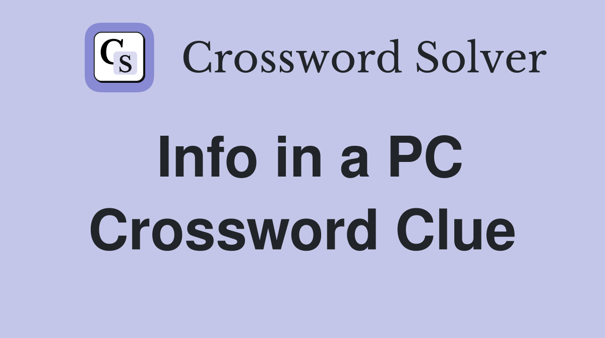 Info in a PC Crossword Clue