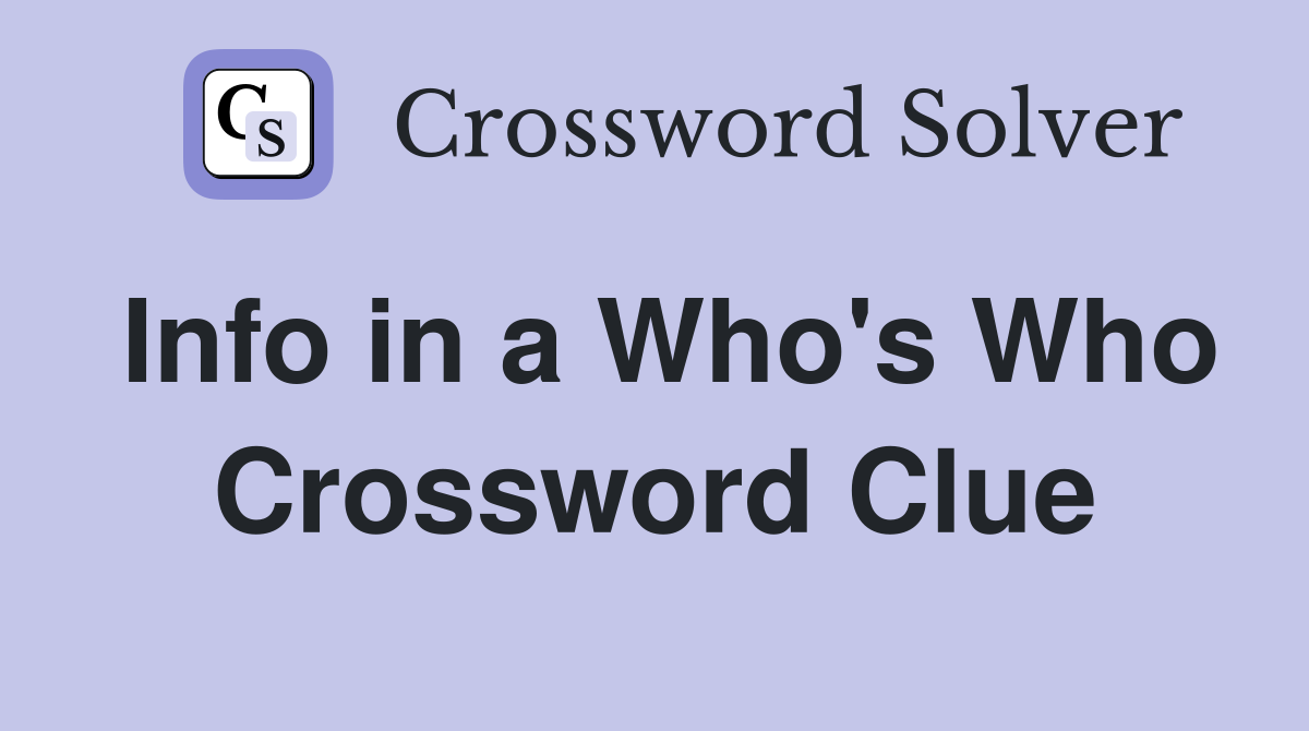 Info in a Who's Who Crossword Clue