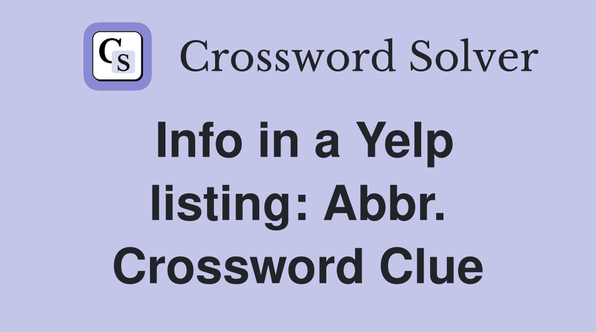 Info in a Yelp listing: Abbr. Crossword Clue