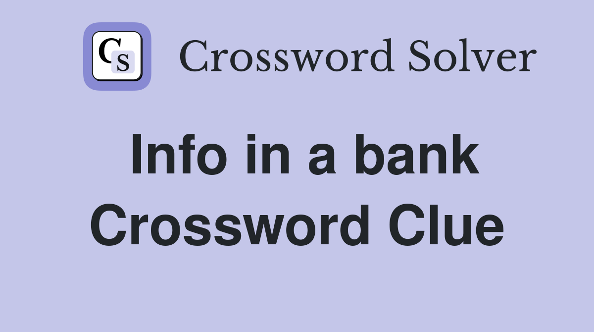 Info in a bank Crossword Clue