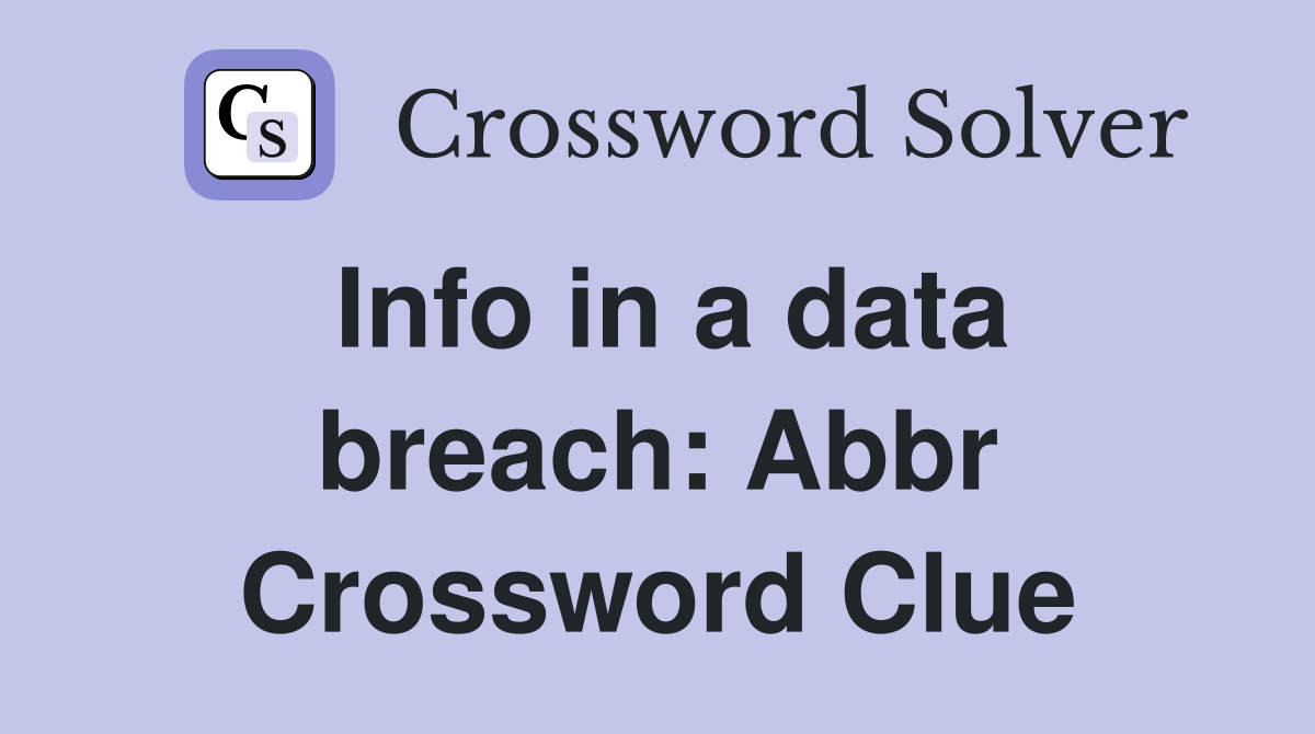 Info in a data breach: Abbr Crossword Clue