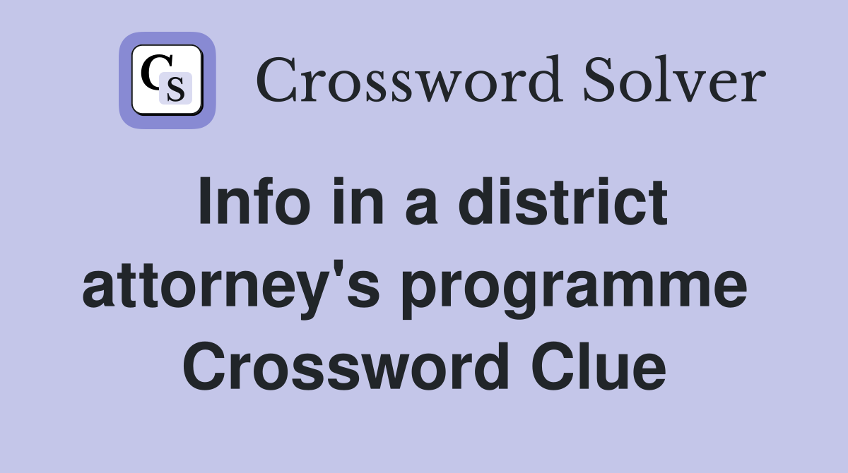 Info in a district attorney's programme  Crossword Clue