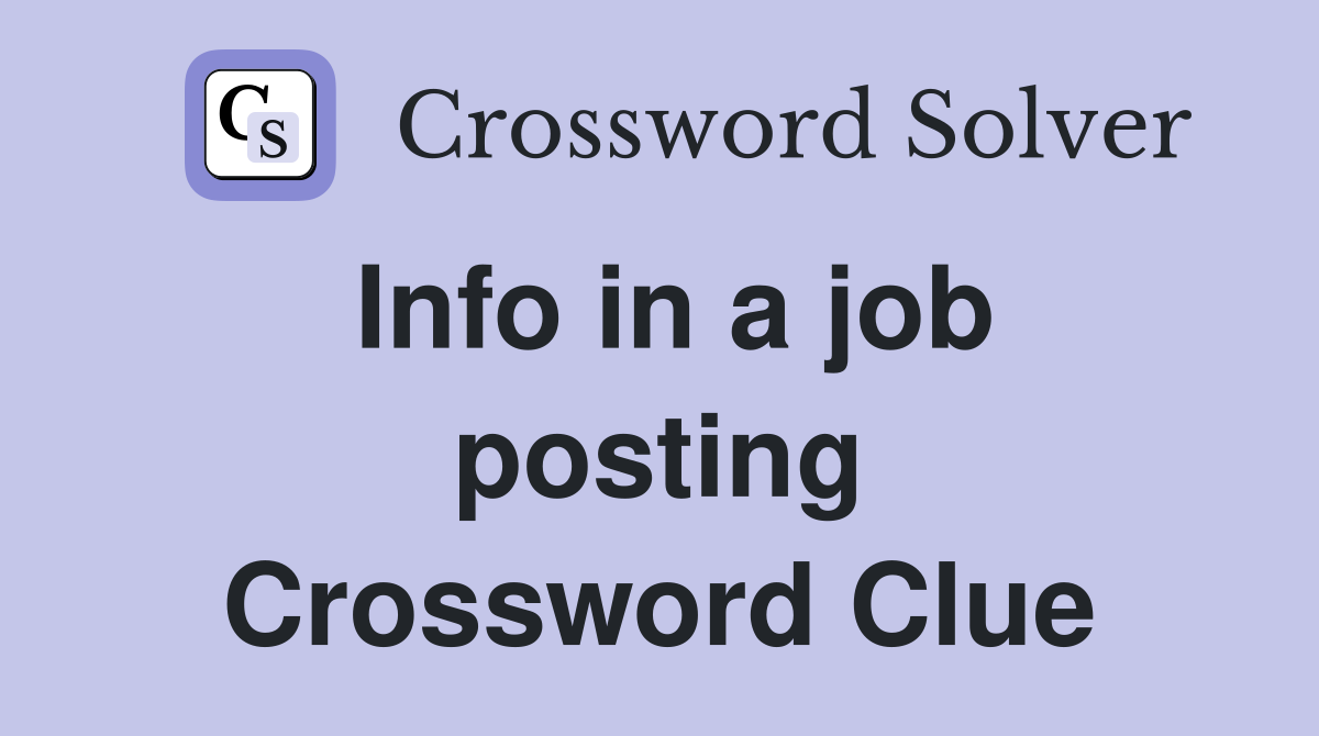 Info in a job posting Crossword Clue