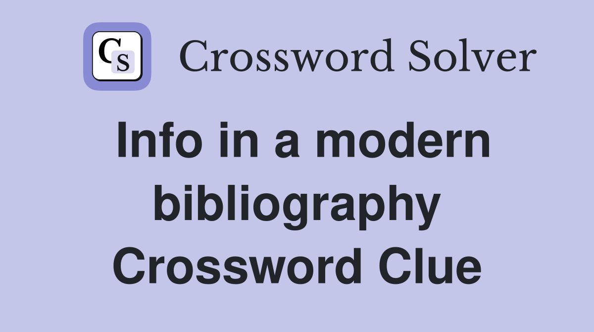 Info in a modern bibliography Crossword Clue