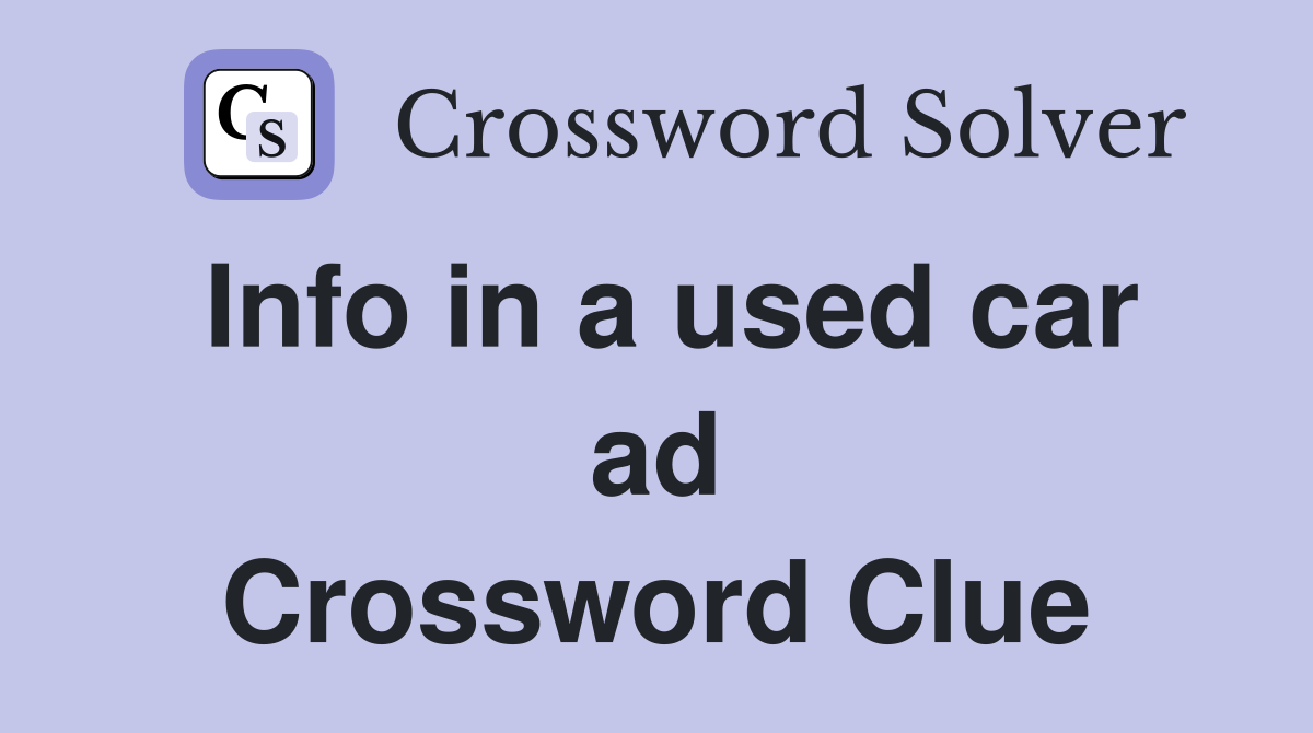 Info in a used car ad Crossword Clue