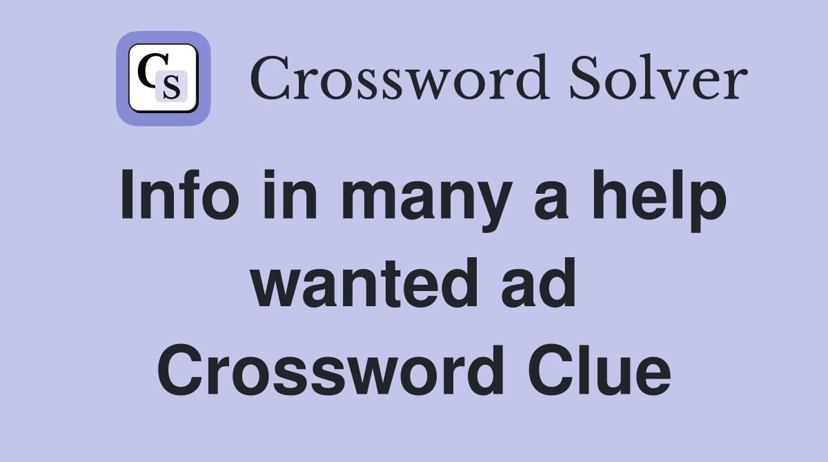 Info in many a help wanted ad Crossword Clue