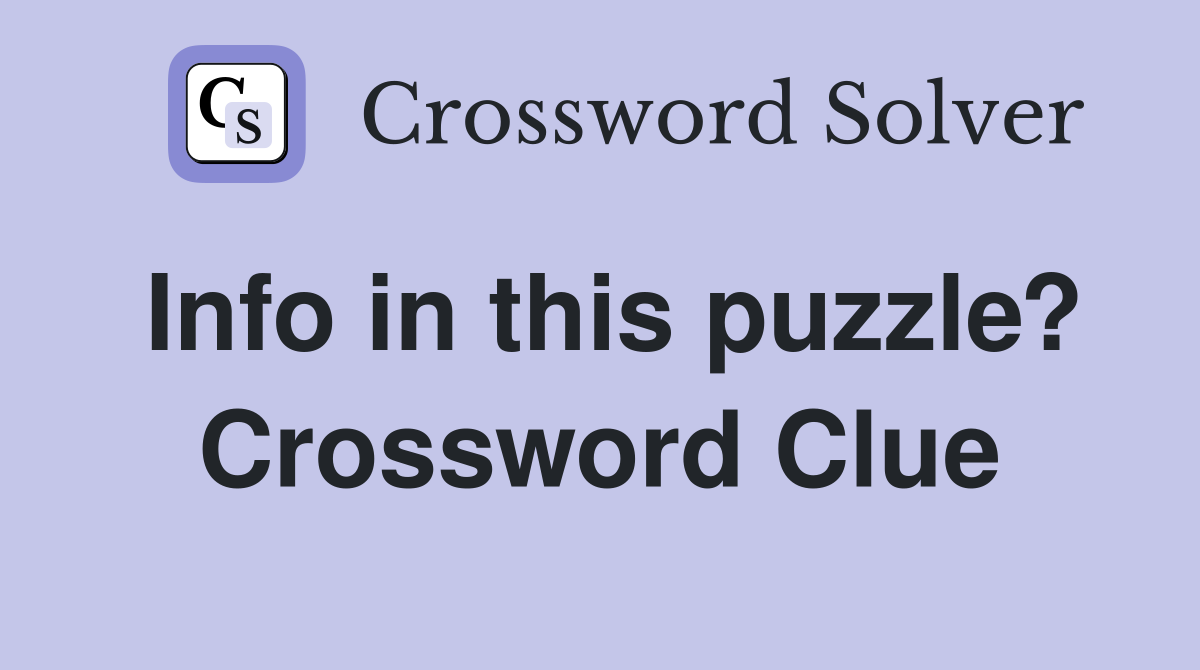 Info in this puzzle? Crossword Clue