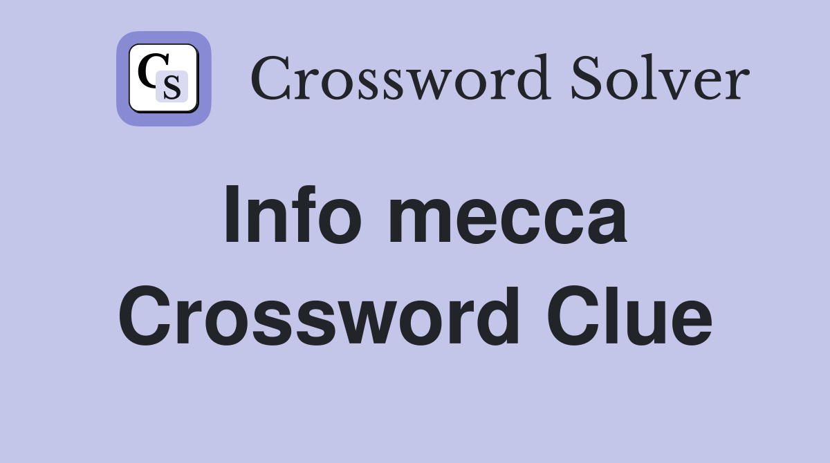 Info mecca Crossword Clue