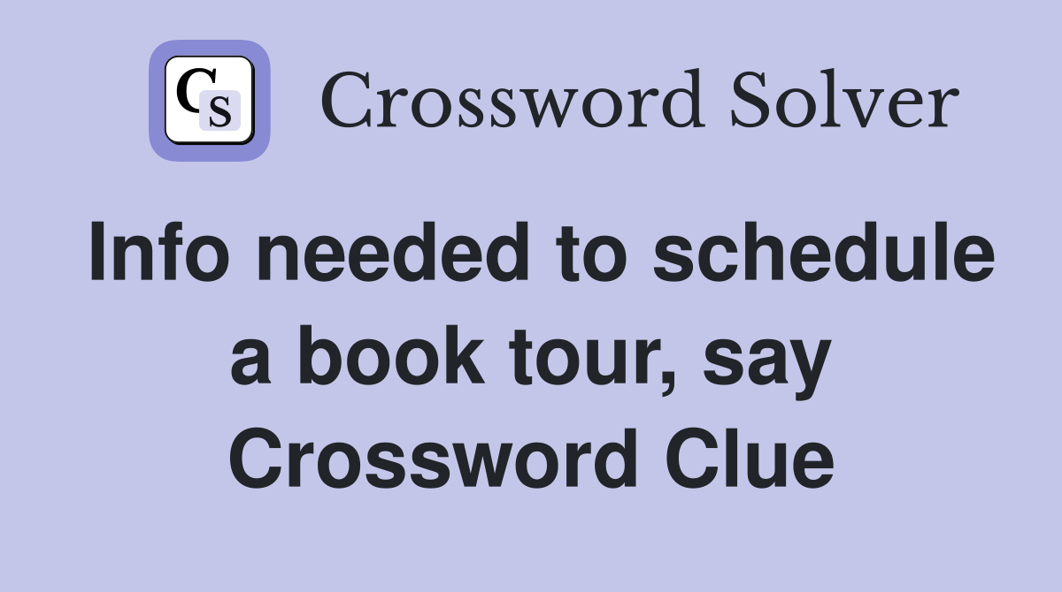 Info needed to schedule a book tour, say Crossword Clue