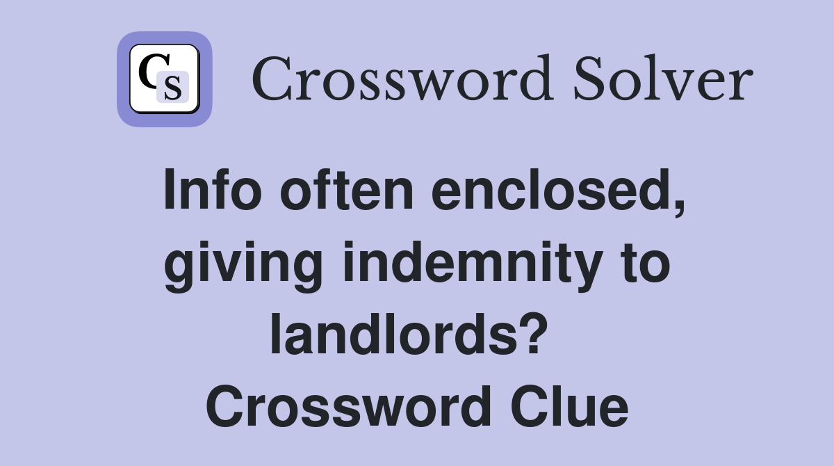 Info often enclosed, giving indemnity to landlords?  Crossword Clue