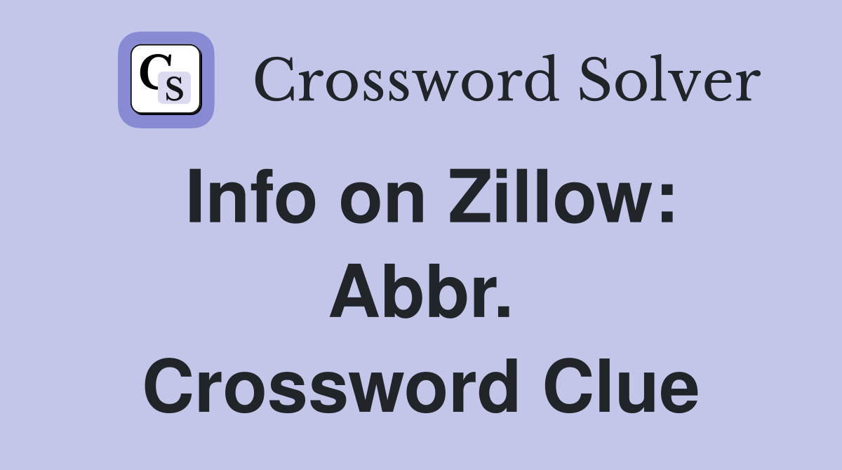Info on Zillow: Abbr. Crossword Clue