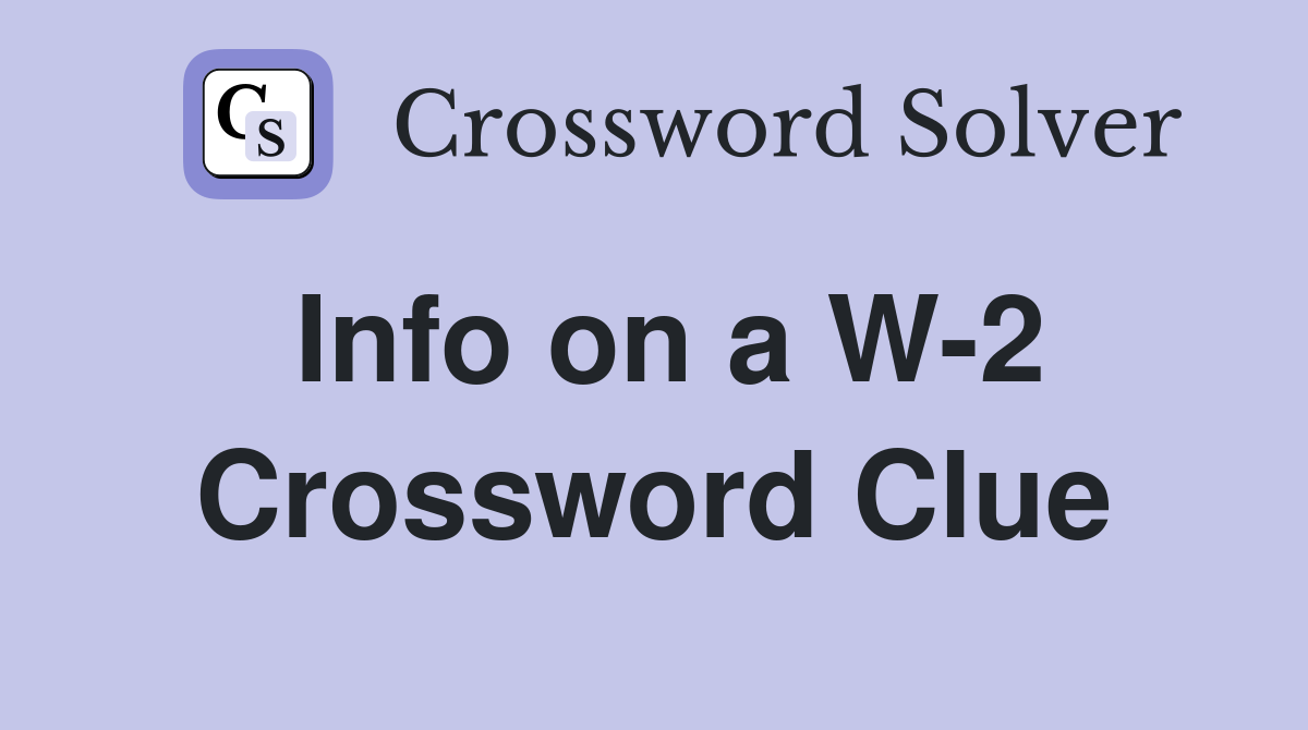 Info on a W-2 Crossword Clue