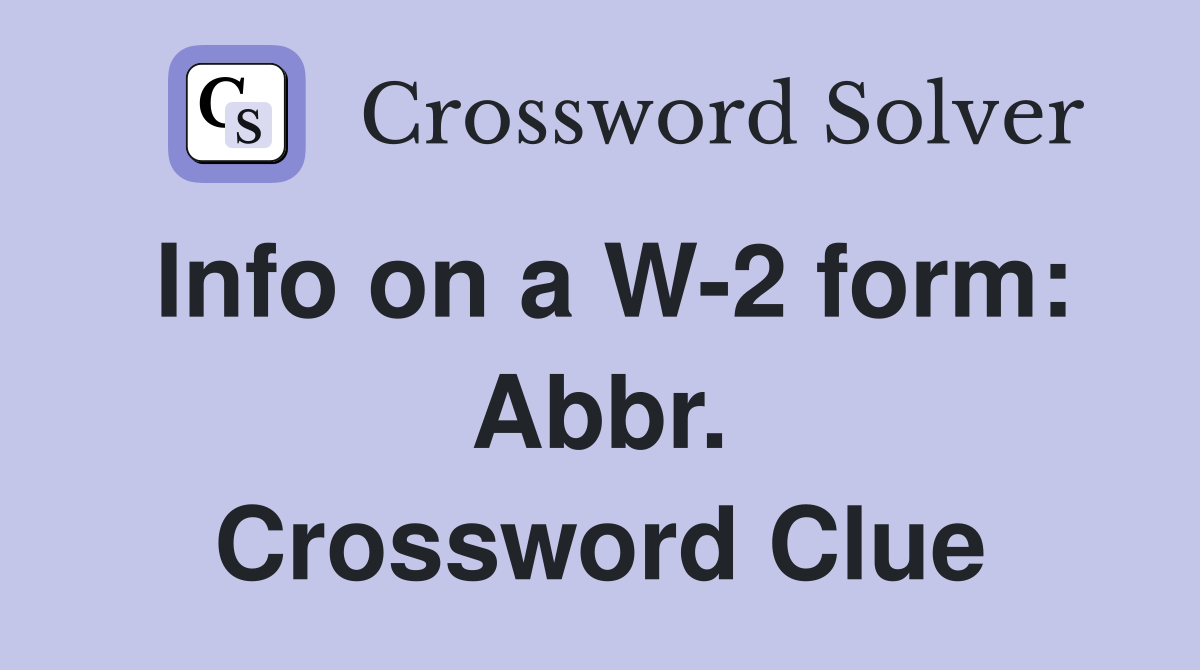 Info on a W-2 form: Abbr. Crossword Clue
