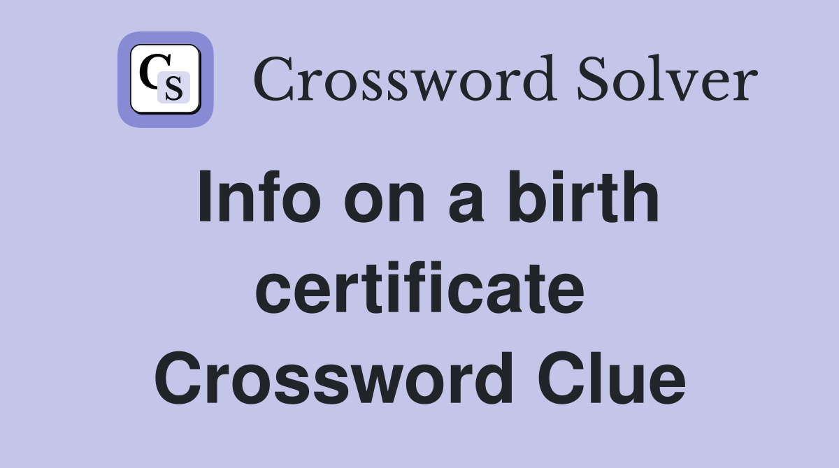 Info on a birth certificate Crossword Clue