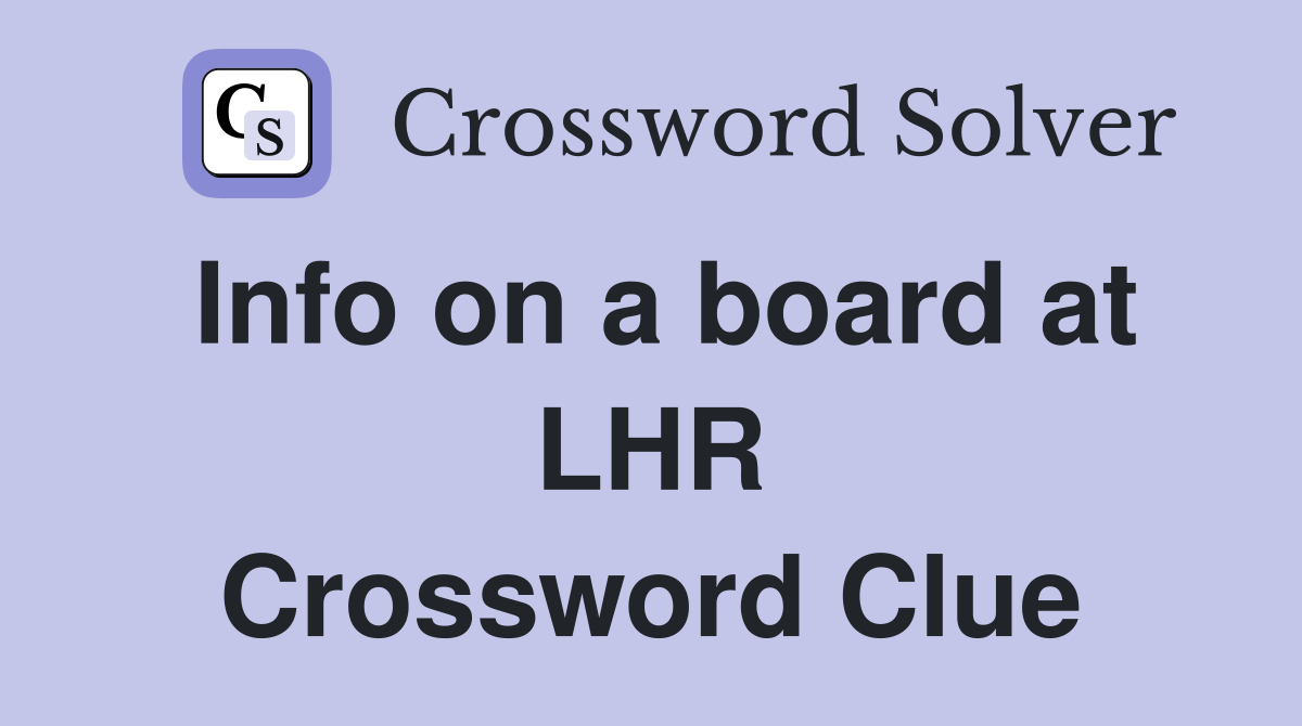 Info on a board at LHR Crossword Clue