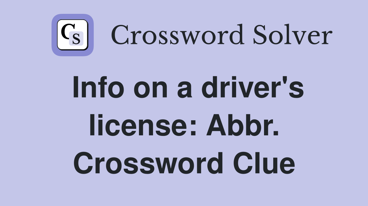 Info on a driver's license: Abbr. Crossword Clue