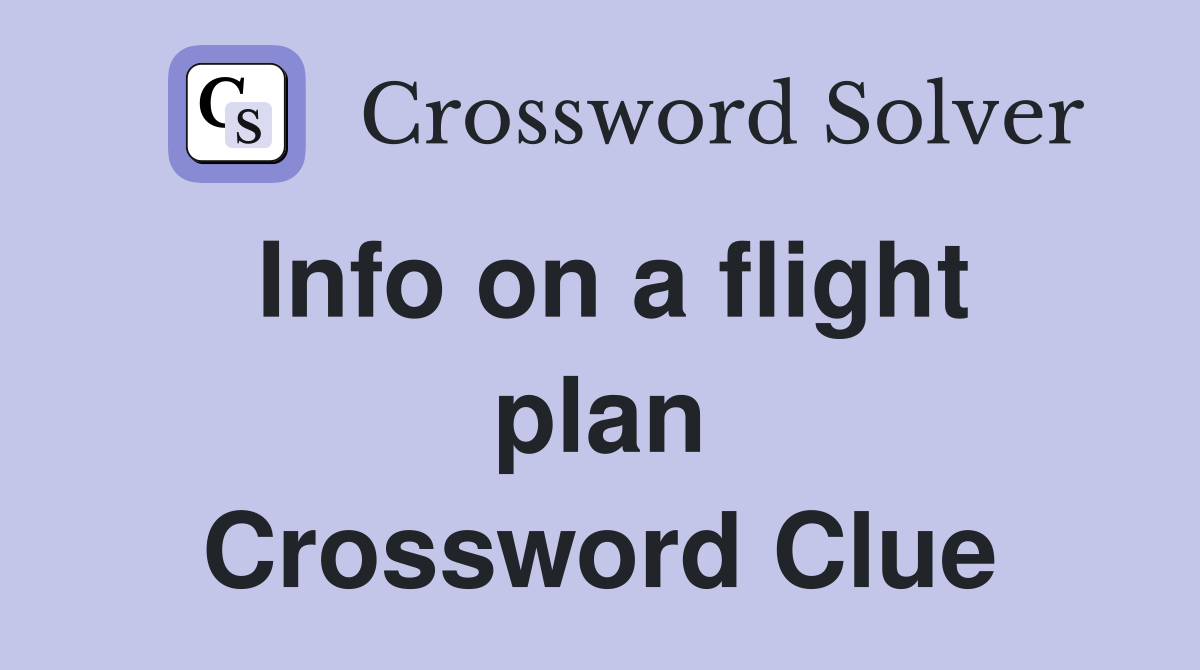 Info on a flight plan Crossword Clue