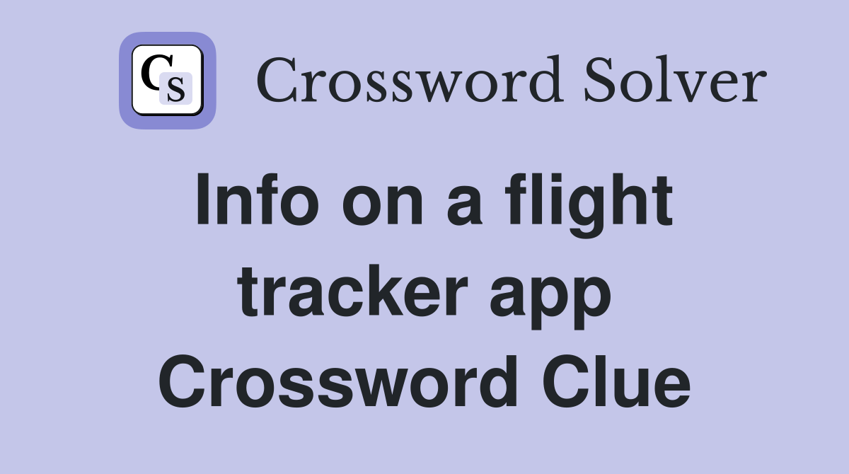 Info on a flight tracker app Crossword Clue