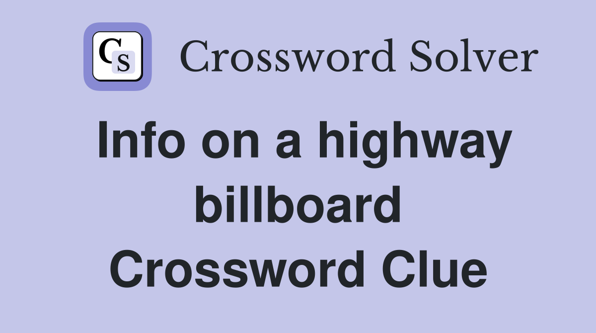 Info on a highway billboard Crossword Clue