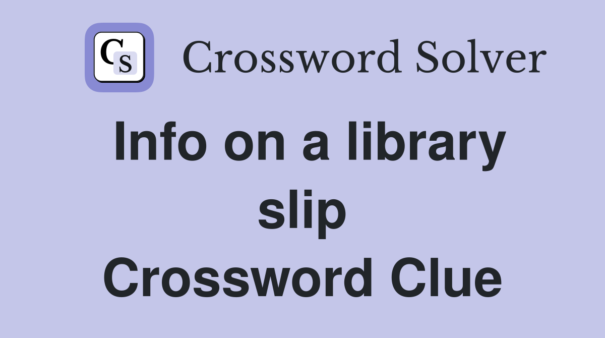 Info on a library slip Crossword Clue