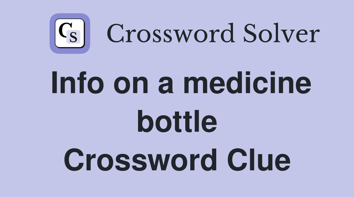 Info on a medicine bottle Crossword Clue