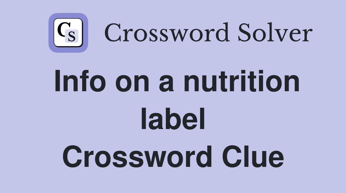 Info on a nutrition label Crossword Clue