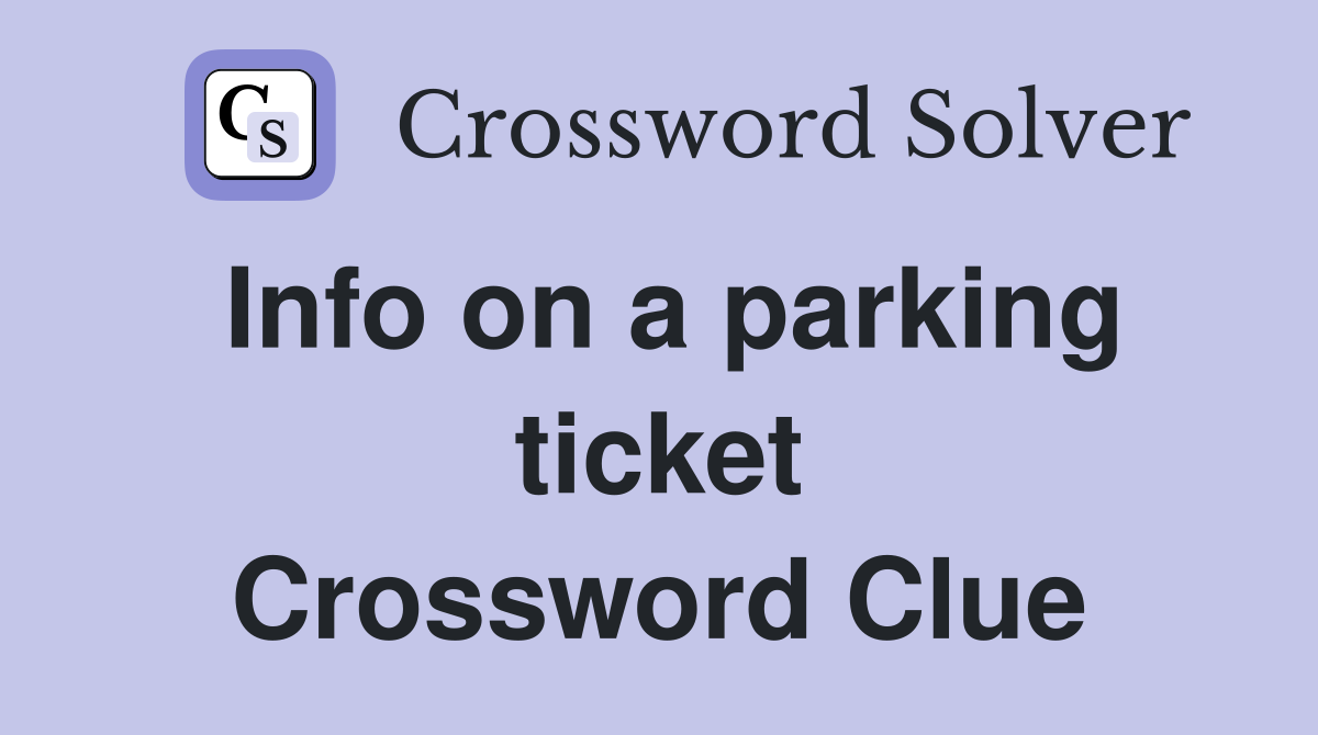 Info on a parking ticket Crossword Clue