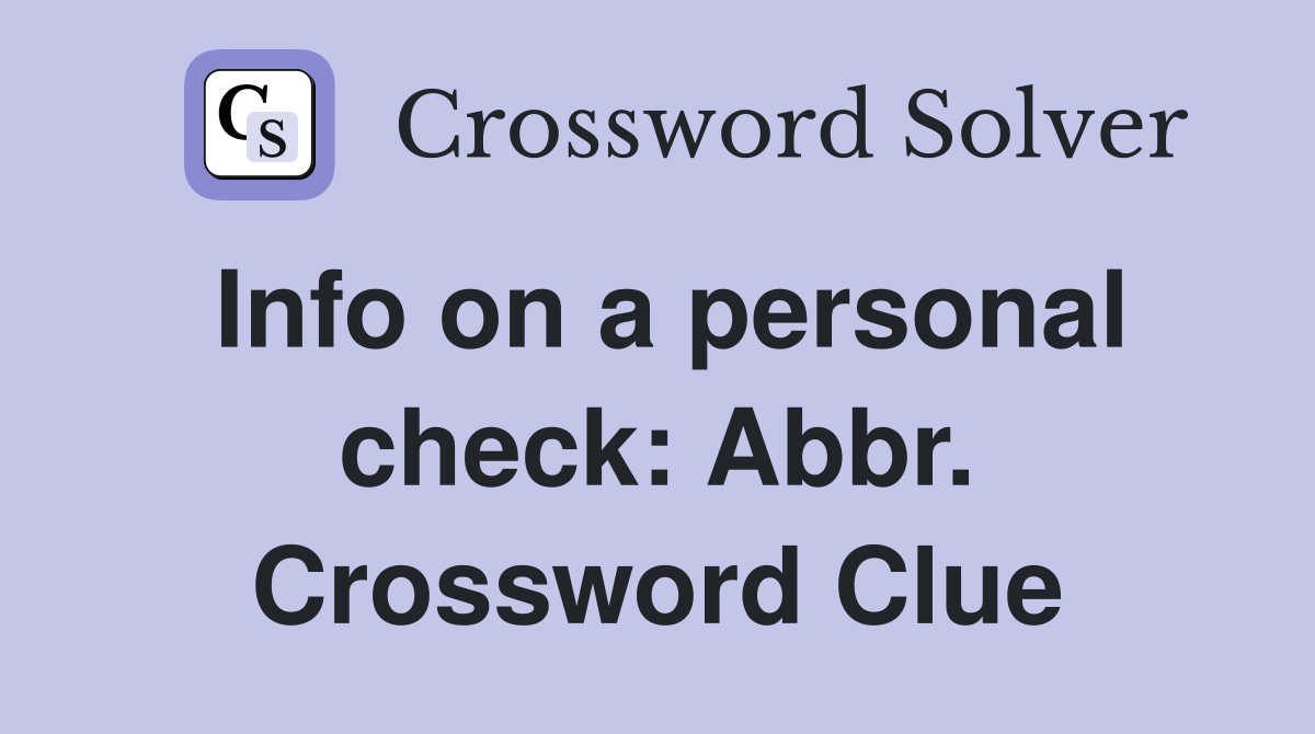 Info on a personal check: Abbr. Crossword Clue