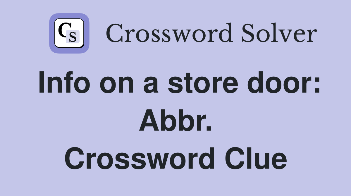 Info on a store door: Abbr. Crossword Clue