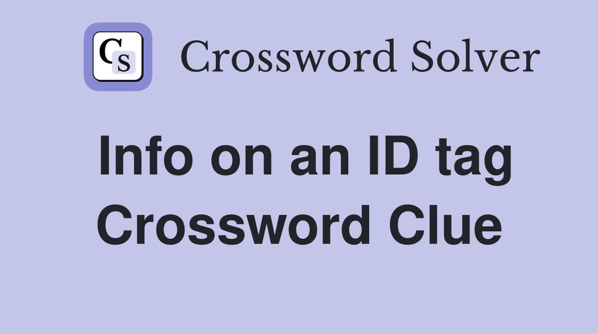 Info on an ID tag Crossword Clue