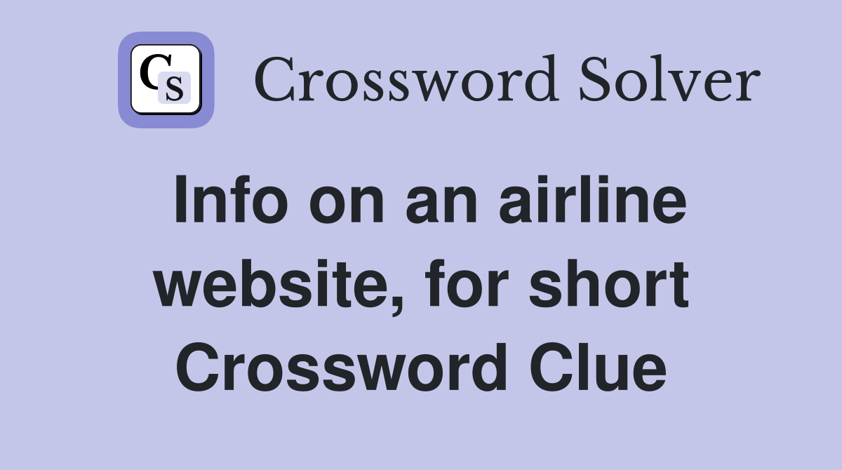Info on an airline website, for short Crossword Clue