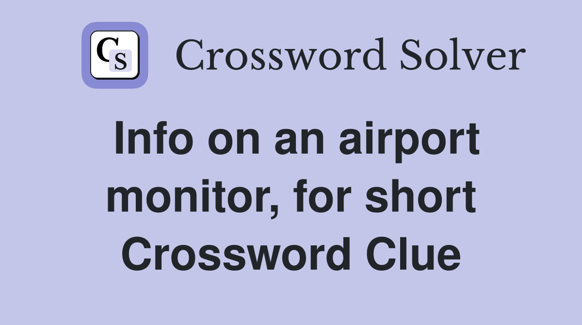 Info on an airport monitor, for short Crossword Clue