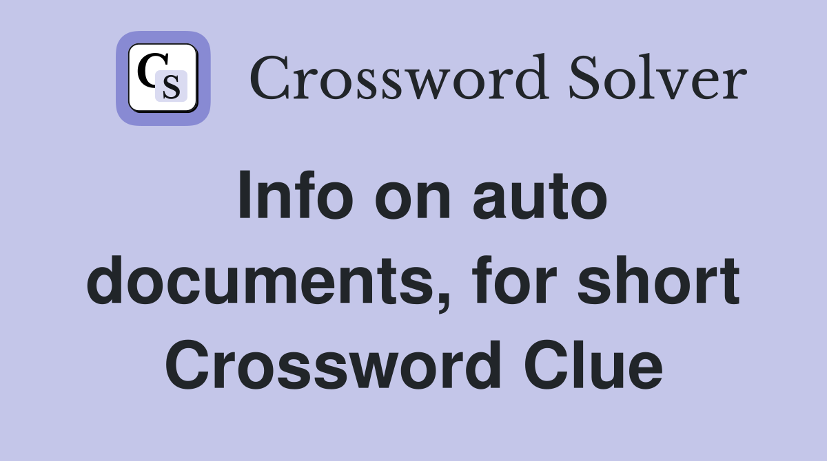 Info on auto documents, for short Crossword Clue