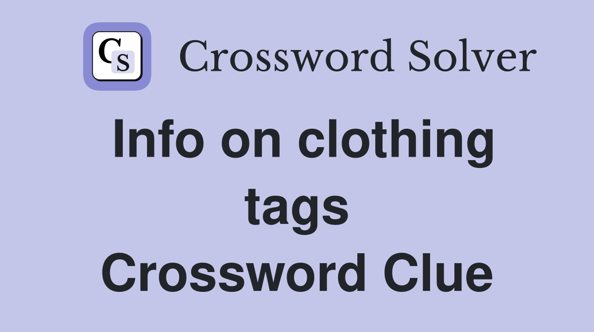 Info on clothing tags Crossword Clue