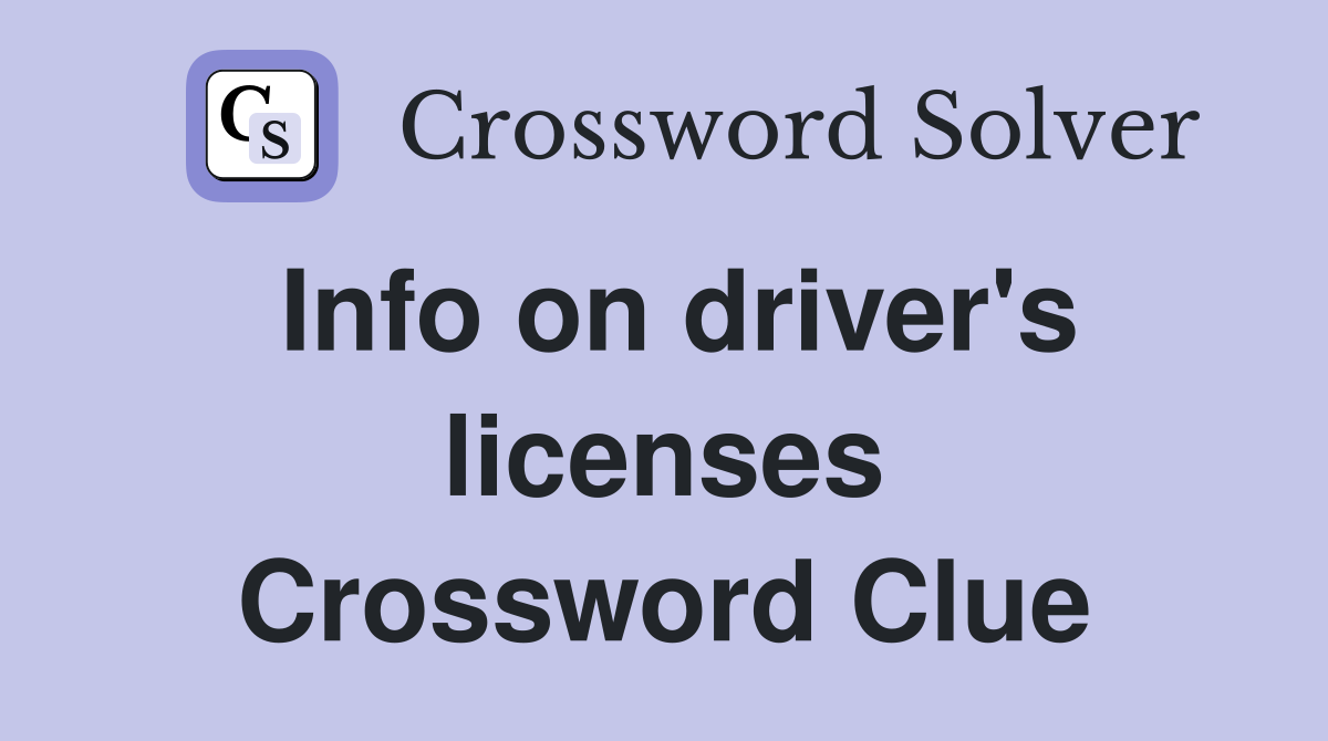Info on driver's licenses Crossword Clue