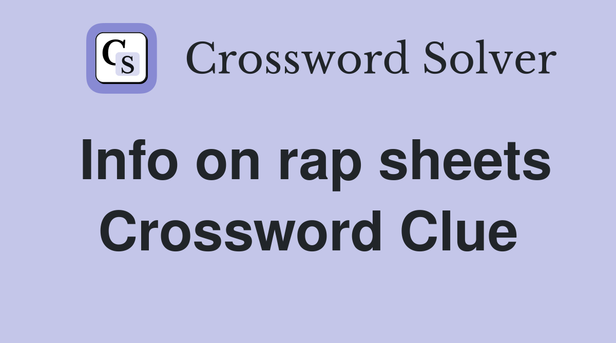 Info on rap sheets Crossword Clue