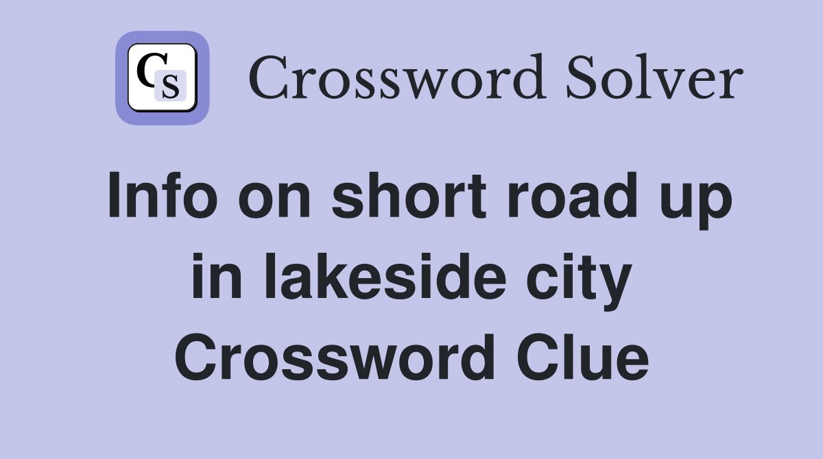 Info on short road up in lakeside city Crossword Clue
