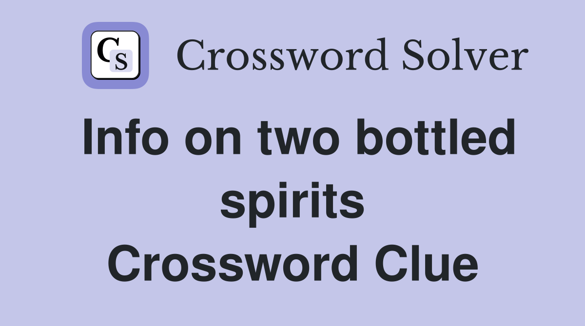 Info on two bottled spirits Crossword Clue