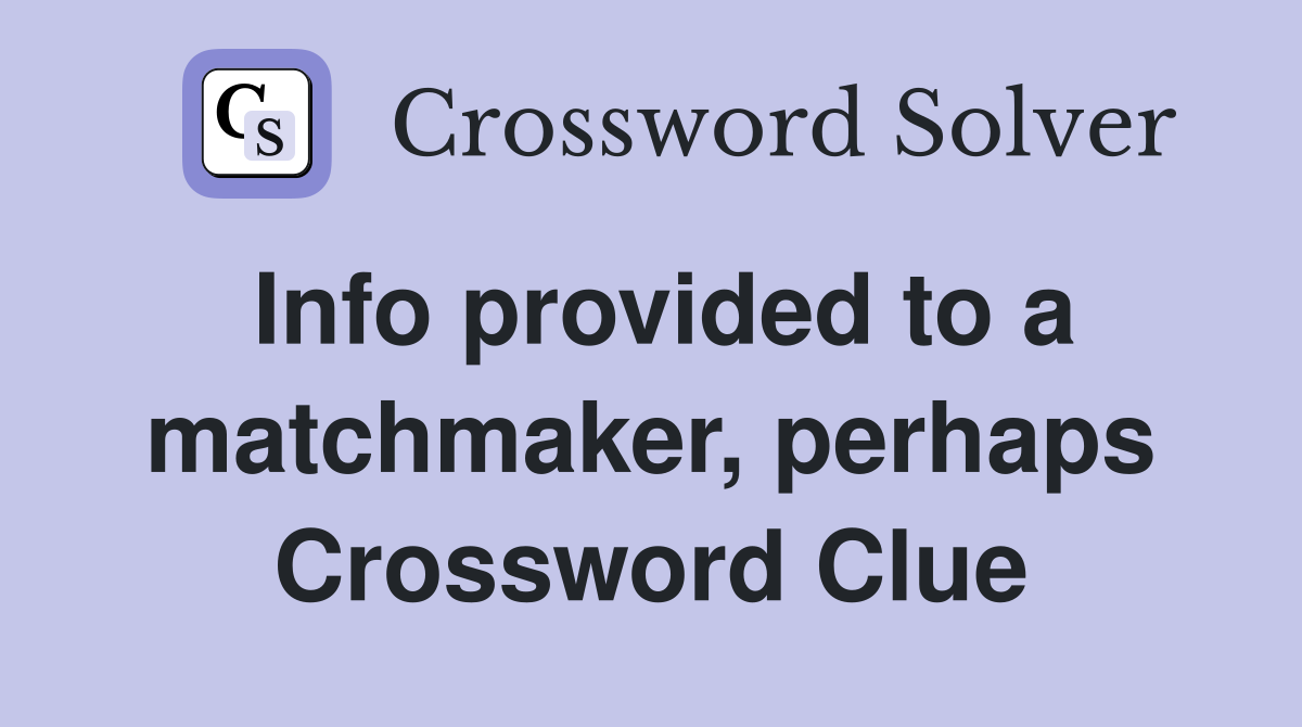 Info provided to a matchmaker, perhaps Crossword Clue