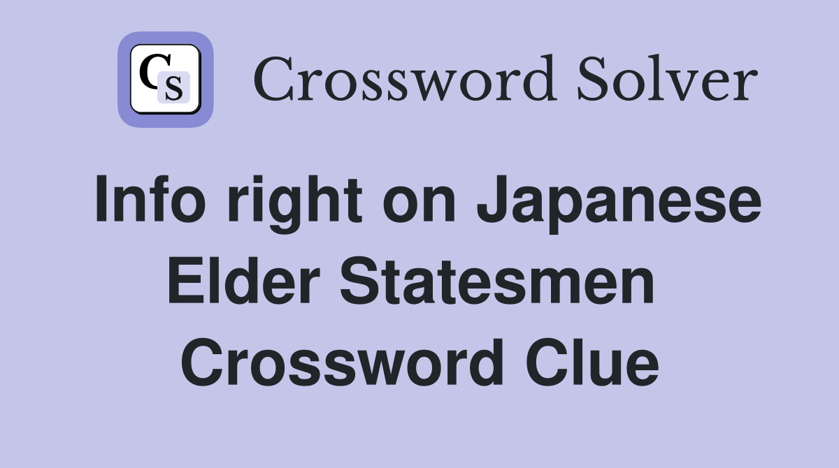 Info right on Japanese Elder Statesmen  Crossword Clue