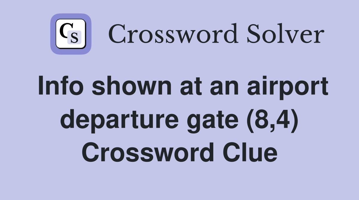 Info shown at an airport departure gate (8,4) Crossword Clue